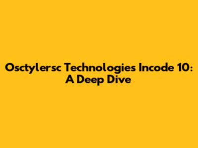 Osctylersc Technologies Incode 10: A Deep Dive