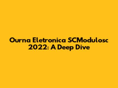 Ourna Eletronica SCModulosc 2022: A Deep Dive