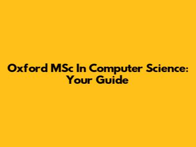 Oxford MSc In Computer Science: Your Guide