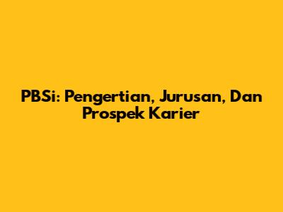 PBSi: Pengertian, Jurusan, Dan Prospek Karier