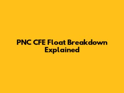 PNC CFE Float Breakdown Explained