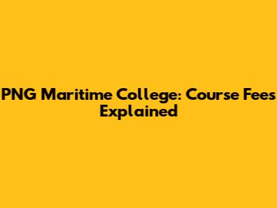 PNG Maritime College: Course Fees Explained