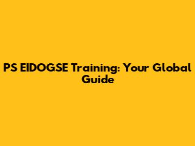 PS EIDOGSE Training: Your Global Guide