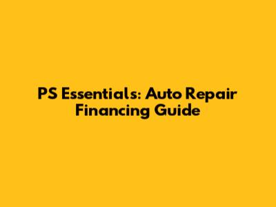 PS Essentials: Auto Repair Financing Guide