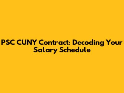 PSC CUNY Contract: Decoding Your Salary Schedule