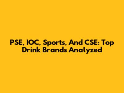 PSE, IOC, Sports, And CSE: Top Drink Brands Analyzed