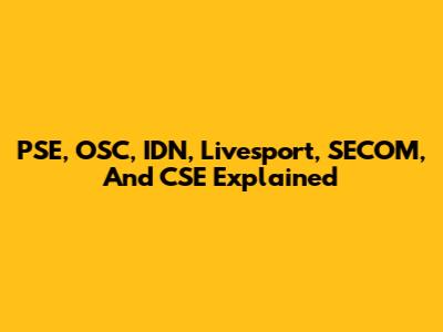 PSE, OSC, IDN, Livesport, SECOM, And CSE Explained