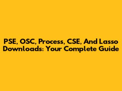 PSE, OSC, Process, CSE, And Lasso Downloads: Your Complete Guide