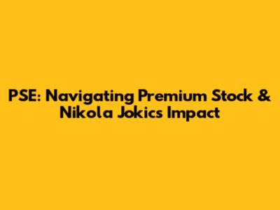 PSE: Navigating Premium Stock & Nikola Jokic's Impact