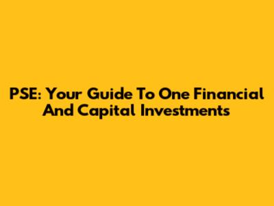 PSE: Your Guide To One Financial And Capital Investments