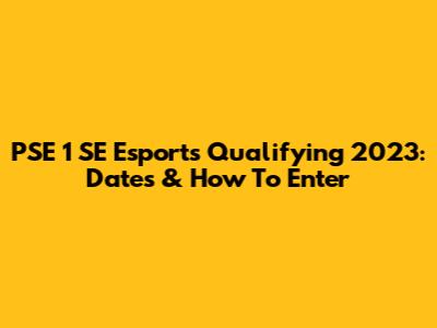 PSE 1 SE Esports Qualifying 2023: Dates & How To Enter