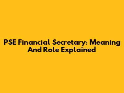 PSE Financial Secretary: Meaning And Role Explained
