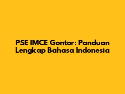 PSE IMCE Gontor: Panduan Lengkap Bahasa Indonesia