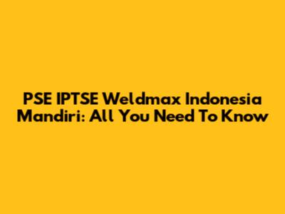 PSE IPTSE Weldmax Indonesia Mandiri: All You Need To Know