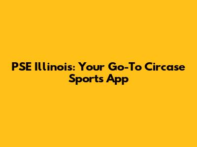 PSE Illinois: Your Go-To Circase Sports App