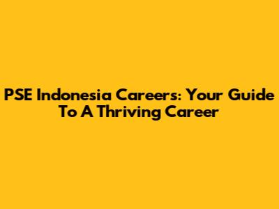 PSE Indonesia Careers: Your Guide To A Thriving Career