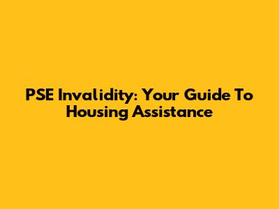 PSE Invalidity: Your Guide To Housing Assistance