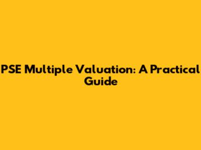PSE Multiple Valuation: A Practical Guide