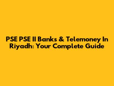 PSE PSE II Banks & Telemoney In Riyadh: Your Complete Guide