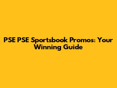 PSE PSE Sportsbook Promos: Your Winning Guide
