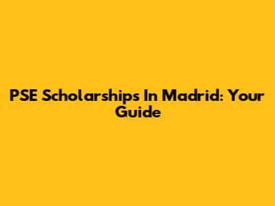PSE Scholarships In Madrid: Your Guide