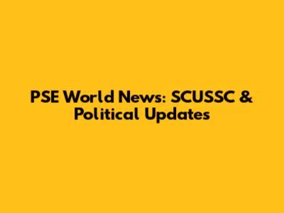 PSE World News: SCUSSC & Political Updates