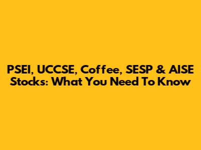 PSEI, UCCSE, Coffee, SESP & AISE Stocks: What You Need To Know
