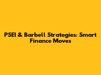 PSEI & Barbell Strategies: Smart Finance Moves