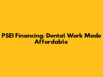PSEI Financing: Dental Work Made Affordable
