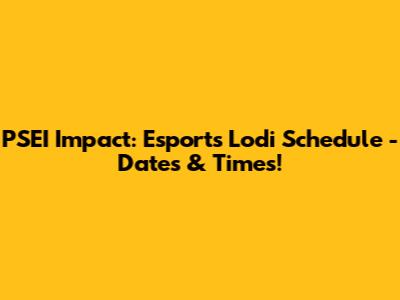 PSEI Impact: Esports Lodi Schedule - Dates & Times!