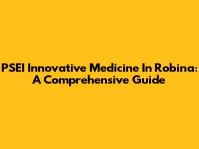 PSEI Innovative Medicine In Robina: A Comprehensive Guide