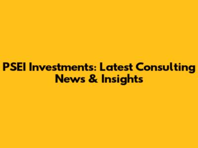 PSEI Investments: Latest Consulting News & Insights