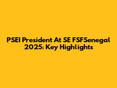 PSEI President At SE FSFSenegal 2025: Key Highlights