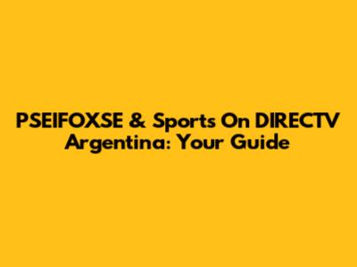 PSEIFOXSE & Sports On DIRECTV Argentina: Your Guide