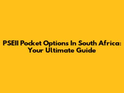 PSEII Pocket Options In South Africa: Your Ultimate Guide