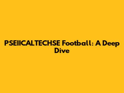 PSEIICALTECHSE Football: A Deep Dive