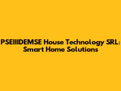 PSEIIIDEMSE House Technology SRL: Smart Home Solutions