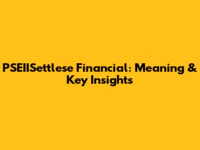 PSEIISettlese Financial: Meaning & Key Insights