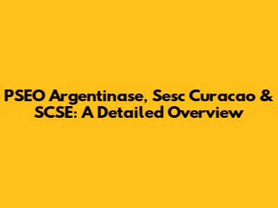 PSEO Argentinase, Sesc Curacao & SCSE: A Detailed Overview