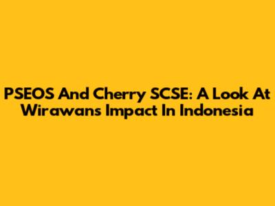 PSEOS And Cherry SCSE: A Look At Wirawan's Impact In Indonesia