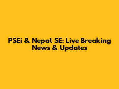 PSEi & Nepal SE: Live Breaking News & Updates