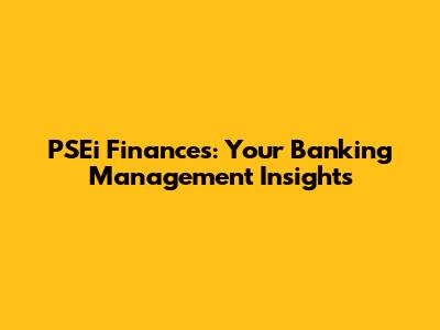 PSEi Finances: Your Banking Management Insights