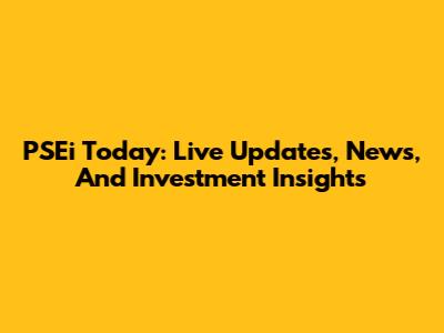 PSEi Today: Live Updates, News, And Investment Insights