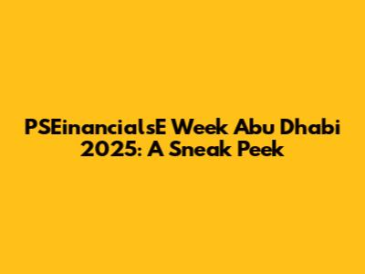 PSEinancialsE Week Abu Dhabi 2025: A Sneak Peek