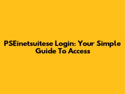 PSEinetsuitese Login: Your Simple Guide To Access