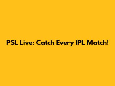 PSL Live: Catch Every IPL Match!