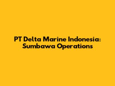 PT Delta Marine Indonesia: Sumbawa Operations