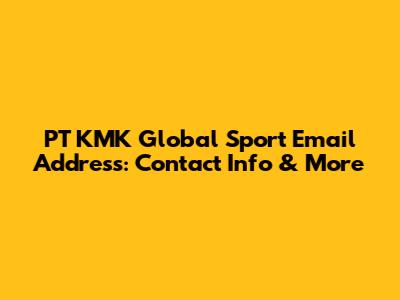 PT KMK Global Sport Email Address: Contact Info & More
