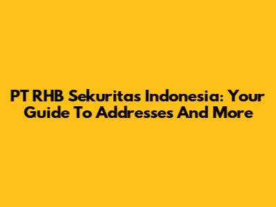 PT RHB Sekuritas Indonesia: Your Guide To Addresses And More