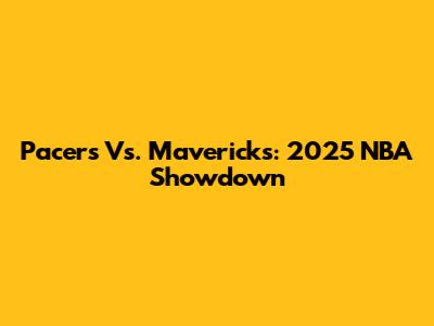 Pacers Vs. Mavericks: 2025 NBA Showdown
